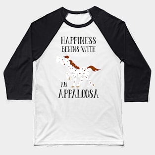 Happiness Begins with an Appaloosa Cute Equestrian Horse Baseball T-Shirt